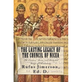 The Lasting Legacy of the Council of Nicea: The Creation, Roots, and Distorted Usage of Christianity - Paperback