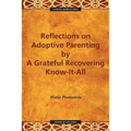 Reflections on Adoptive Parenting: By a Grateful Recovering Know-It-All - Paperback