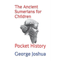 The Ancient Sumerians for Children: Pocket History - Paperback