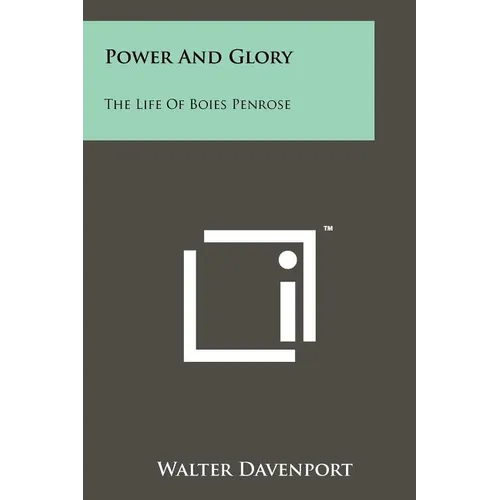 Power And Glory: The Life Of Boies Penrose - Paperback