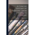 A Concise History of Painting, From Giotto to Cézanne - Hardcover