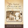 The Apricot Outlook of Katherine Koon Hung Wong - Paperback