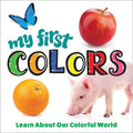 My First Colors: Learn about Our Colorful World - Board Book