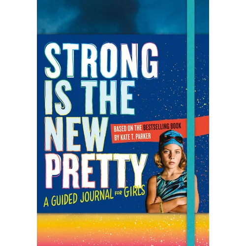 Strong Is the New Pretty: A Guided Journal for Girls - Paperback