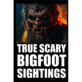 True Scary Bigfoot Sighting Horror Stories: Vol. 2 - Paperback