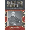 The Last Years of Robert E. Lee: From Gettysburg to Lexington - Paperback