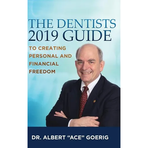 The Dentists 2019 Guide to Creating Personal and Financial Freedom - Hardcover