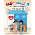 Baby Bandage and His First Aid Family: Healing Little Hurts and Booboos - Paperback