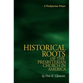 The Historical Roots of the Presbyterian Church in America - Paperback