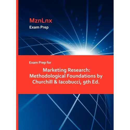 Exam Prep for Marketing Research: Methodological Foundations by Churchill & Iacobucci, 9th Ed. - Paperback