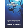 Scuba Professional: Insights into Sport Diver Training & Operations - Paperback