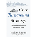 Core Turnaround Strategy: The Indispensable Business Restructuring Guide - Paperback