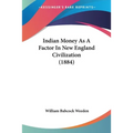 Indian Money As A Factor In New England Civilization (1884) - Paperback