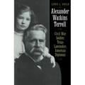 Alexander Watkins Terrell: Civil War Soldier, Texas Lawmaker, American Diplomat - Paperback