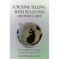Fortune Telling with Tea Leaves - A Beginner's Guide: How to tell fortunes and perform divination by reading tea leaves (Tasseography) - Paperback