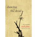 Dancing with the Dead: The Essential Red Pine Translations - Paperback