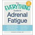 The Everything Guide to Adrenal Fatigue: Revive Energy, Boost Immunity, and Improve Concentration for a Happy, Stress-Free Life - Paperback