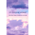 "It Could Be Worse" (And Other Things I Probably Say Too Much) - Paperback
