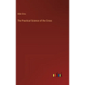 The Practical Science of the Cross - Hardcover