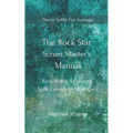 The Rock Star Scrum Master's Manual: Real-World Advanced Agile Execution Strategies - Paperback