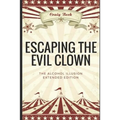 Escaping The Evil Clown: The Alcohol Illusion Extended Edition - Paperback
