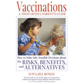 Vaccinations: A Thoughtful Parent's Guide: How to Make Safe, Sensible Decisions about the Risks, Benefits, and Alternatives - Paperback