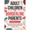 Adult Children of Borderline Parents: The Complete Guide to Understanding BPD and Staying Mentally Tough (Break Free and Recover from Unhealthy Relati - Paperback