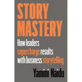 Story Mastery: How leaders supercharge results with business storytelling - Paperback