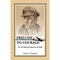 Prelude to Courage: An Air Warrior's Journey of Faith - Paperback