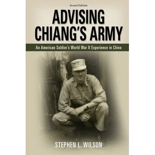 Advising Chiang's Army: An American Soldier's World War II Experience in China - Paperback