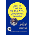 How on Earth Do We Live Now? Natural Capital, Deep Ecology and the Commons - Paperback