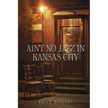 Ain't No Jazz in Kansas City - Paperback