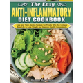 The Easy Anti-inflammatory Diet Cookbook: Easy and Time-Saving Recipes for People Who Are Living a Busy Life to Keep Diseases Away and Improve Health - Hardcover
