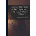 Social Theories of Fertility and the Malthusian Debate. -- - Paperback