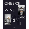 Cheers!: Wine Cellar Design III - Hardcover