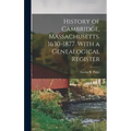 History of Cambridge, Massachusetts. 1630-1877. With a Genealogical Register - Hardcover