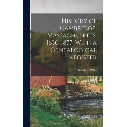 History of Cambridge, Massachusetts. 1630-1877. With a Genealogical Register - Hardcover