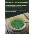 Hungry for Profit: The Agribusiness Threat to Farmers, Food, and the Environment. - Paperback