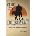 Came A Horseman: A hard ride in a fierce world - Paperback