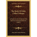 The Book Of Edda Called Voluspa: A Study In Its Scriptural And Spiritual Correspondences (1897) - Paperback