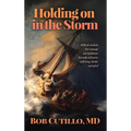 Holding on in the Storm: Biblical wisdom for courage and guidance through sickness, suffering, death, and grief - Hardcover