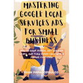 Mastering Google Local Services Ads for Small Business: How to Rank Higher, Get Verified Leads, and Turn Every Call Into a Paying Customer - Paperback