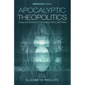 Apocalyptic Theopolitics: Essays and Sermons on Eschatology, Ethics, and Politics - Paperback