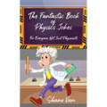 The Fantastic Book of Physics Jokes: For Everyone, Not Just Physicists - Paperback