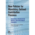 New Policies for Mandatory Defined Contribution Pensions: Industrial Organization Models and Investment Products - Paperback