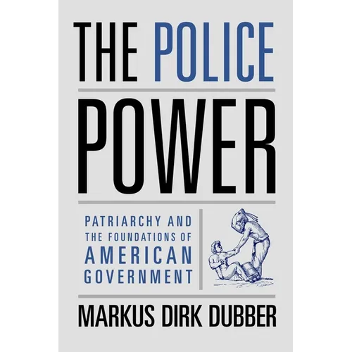 The Police Power: Patriarchy and the Foundations of American Government - Paperback