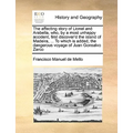 The Affecting Story of Lionel and Arabella, Who, by a Most Unhappy Accident, First Discover'd the Island of Madeira, ... to Which Is Added, the Danger - Paperback