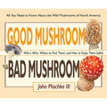 Good Mushroom Bad Mushroom: Who's Who, Where to Find Them, and How to Enjoy Them Safely - Spiral