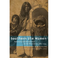 Southern Ute Women: Autonomy and Assimilation on the Reservation, 1887-1934 - Paperback