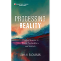 Processing Reality: Finding Meaning in Death, Psychedelics, and Sobriety - Paperback